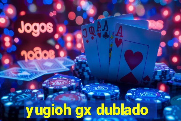 yugioh gx dublado