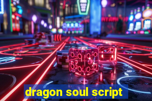 dragon soul script