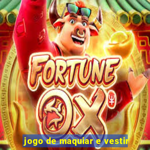 jogo de maquiar e vestir