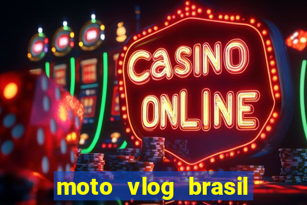 moto vlog brasil dinheiro infinito