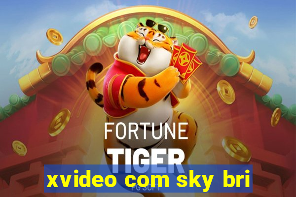 xvideo com sky bri