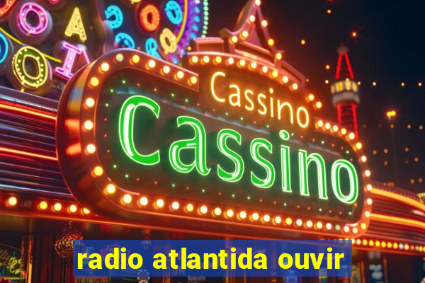 radio atlantida ouvir