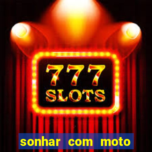 sonhar com moto roubada jogo do bicho