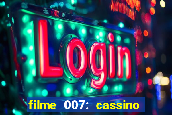 filme 007: cassino royale completo dublado youtube