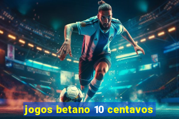 jogos betano 10 centavos