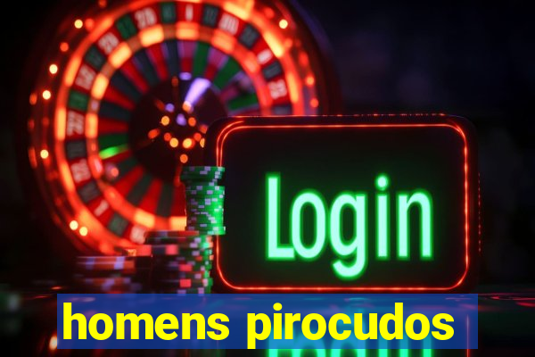 homens pirocudos