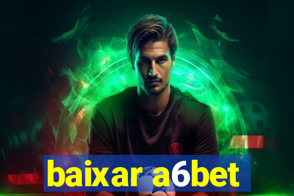 baixar a6bet