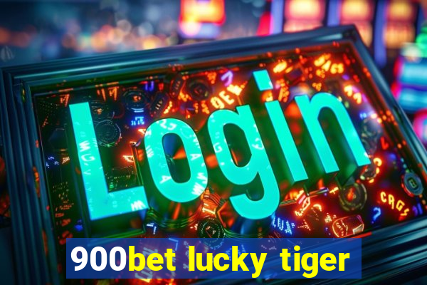 900bet lucky tiger