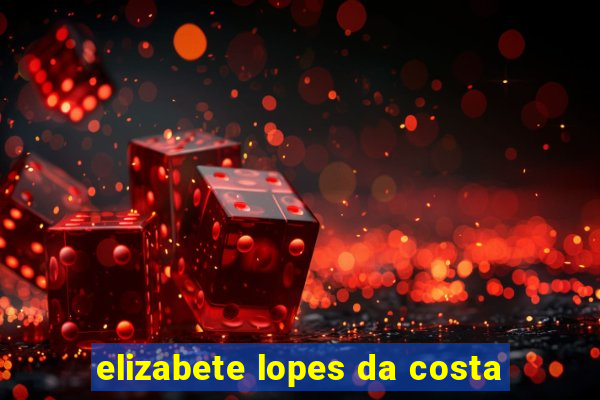 elizabete lopes da costa