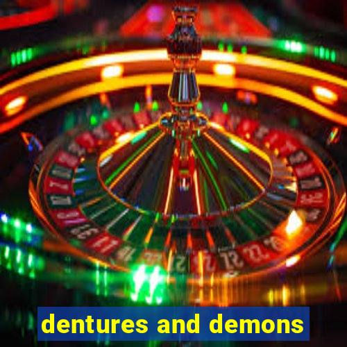 dentures and demons