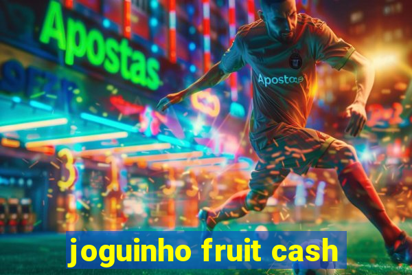 joguinho fruit cash