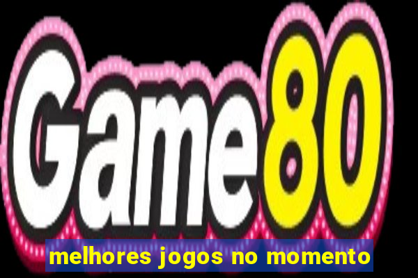 melhores jogos no momento