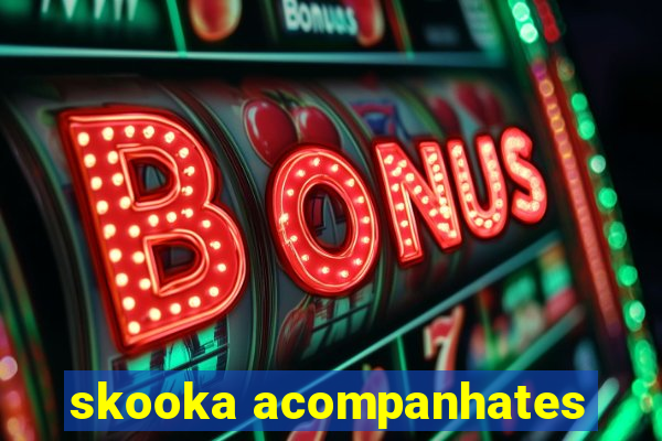 skooka acompanhates