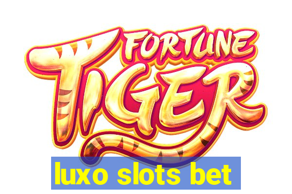 luxo slots bet