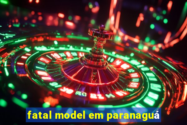 fatal model em paranaguá