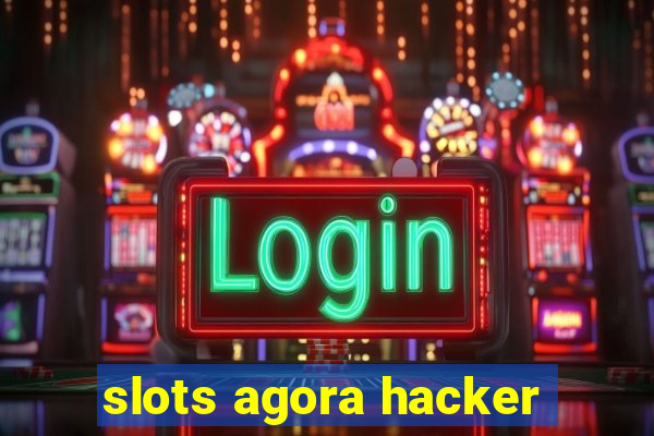 slots agora hacker