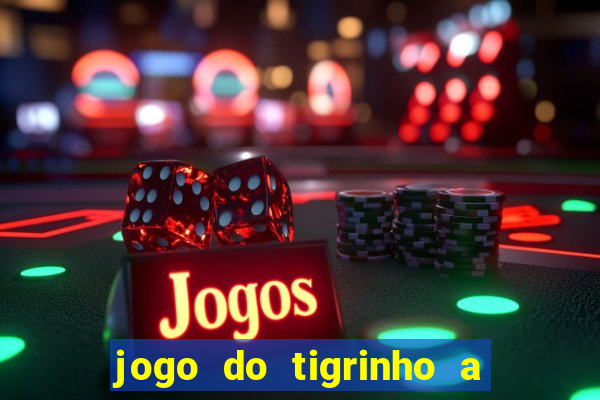 jogo do tigrinho a partir de r$ 5