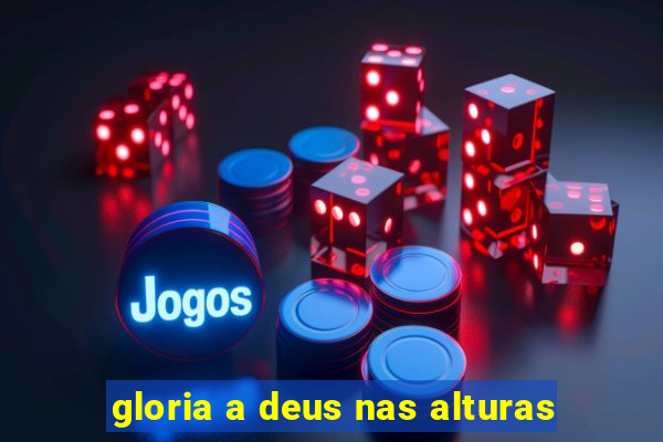 gloria a deus nas alturas