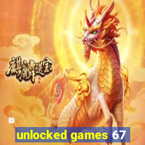 unlocked games 67