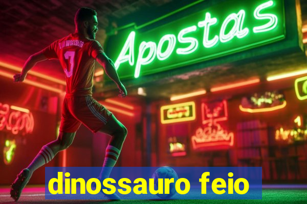 dinossauro feio