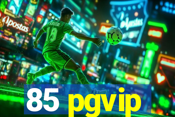 85 pgvip