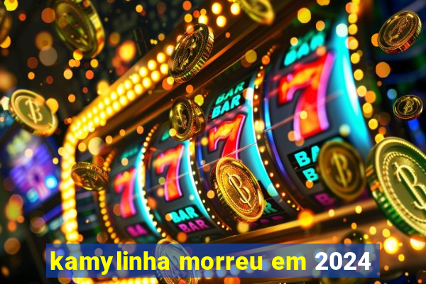 kamylinha morreu em 2024