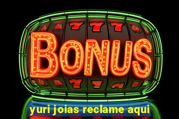 yuri joias reclame aqui