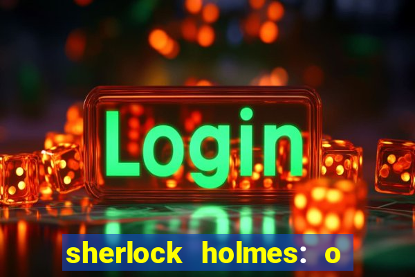 sherlock holmes: o jogo de sombras torrent