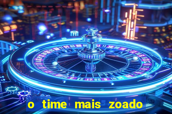 o time mais zoado do mundo