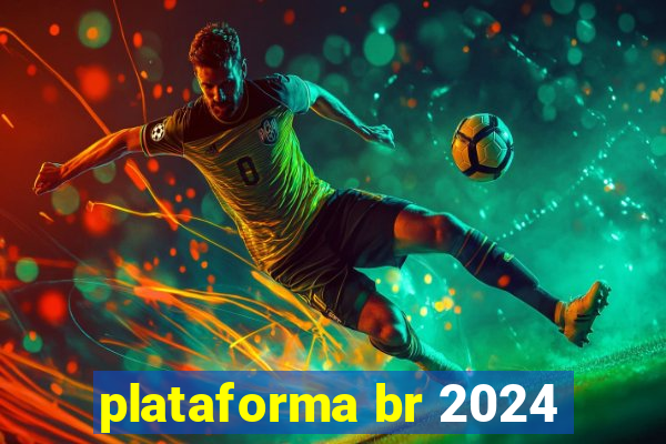 plataforma br 2024