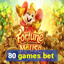 80 games bet