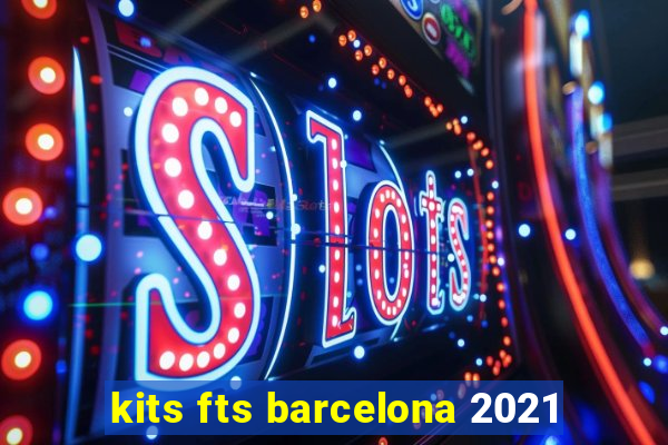 kits fts barcelona 2021