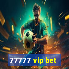 77777 vip bet