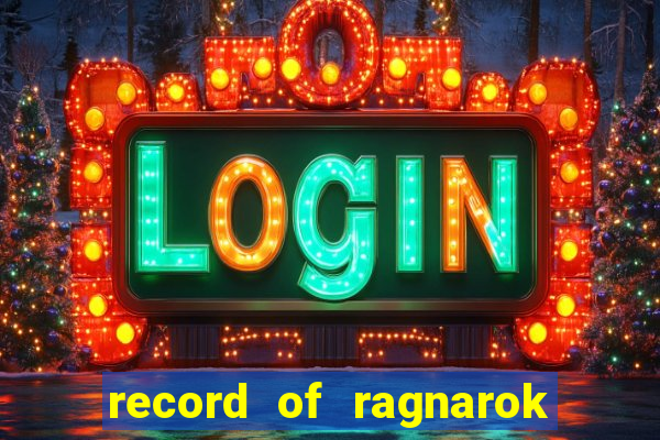 record of ragnarok 3 temporada dublado