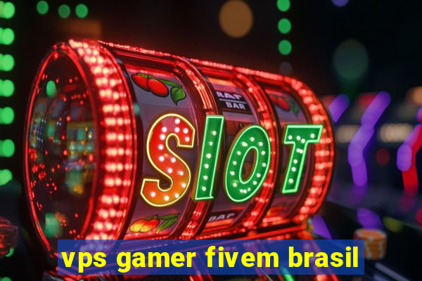 vps gamer fivem brasil