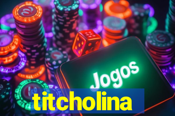 titcholina