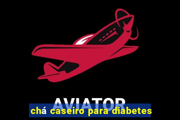 chá caseiro para diabetes