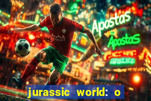 jurassic world: o mundo dos dinossauros filme completo dublado youtube