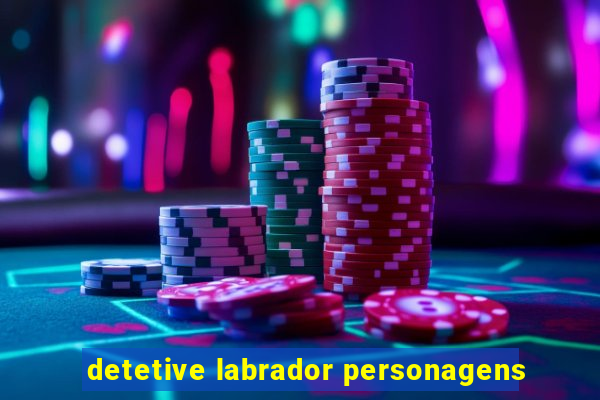 detetive labrador personagens