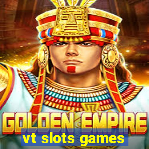 vt slots games