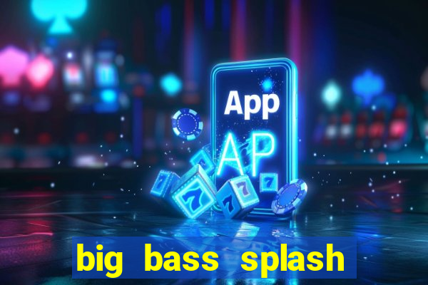 big bass splash melhor horário para jogar