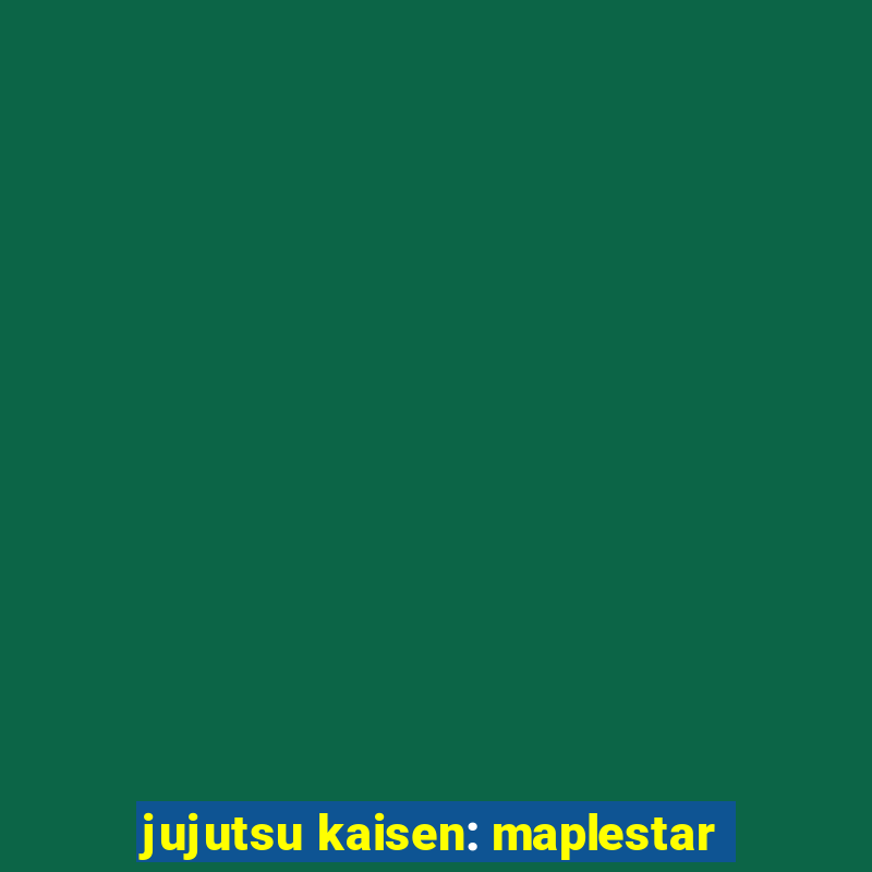 jujutsu kaisen: maplestar