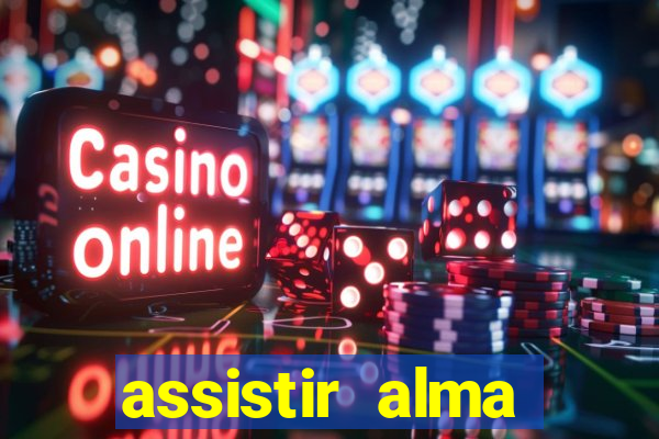 assistir alma gêmea online grátis