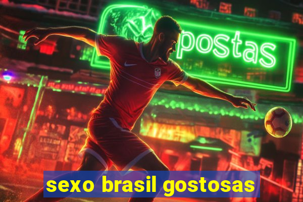 sexo brasil gostosas