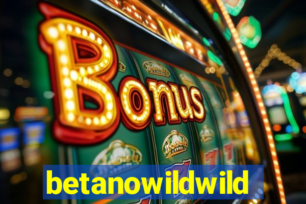 betanowildwild