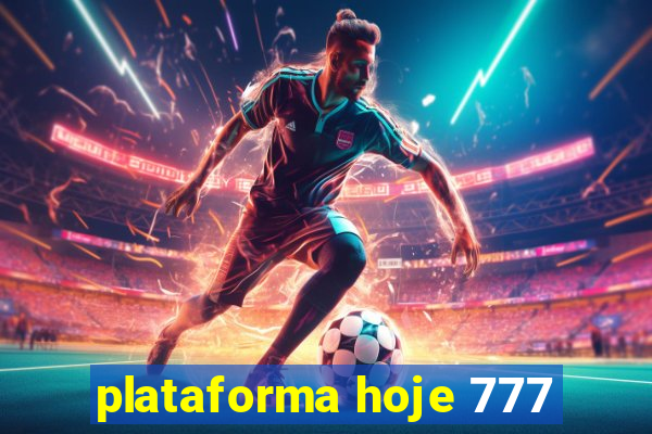 plataforma hoje 777