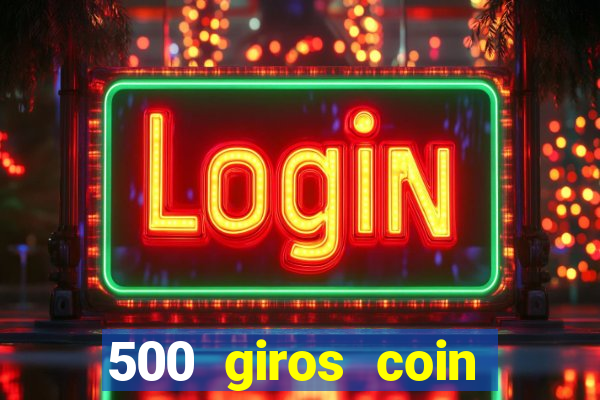 500 giros coin master grátis