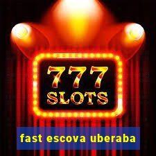 fast escova uberaba