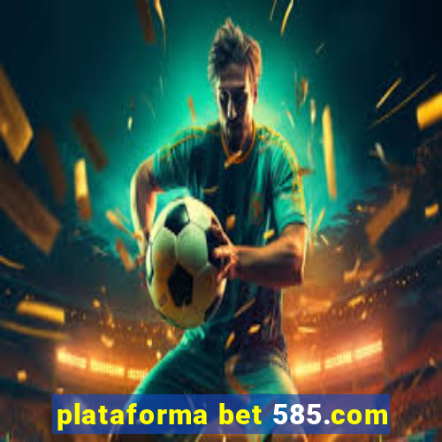 plataforma bet 585.com