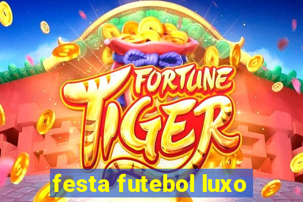 festa futebol luxo